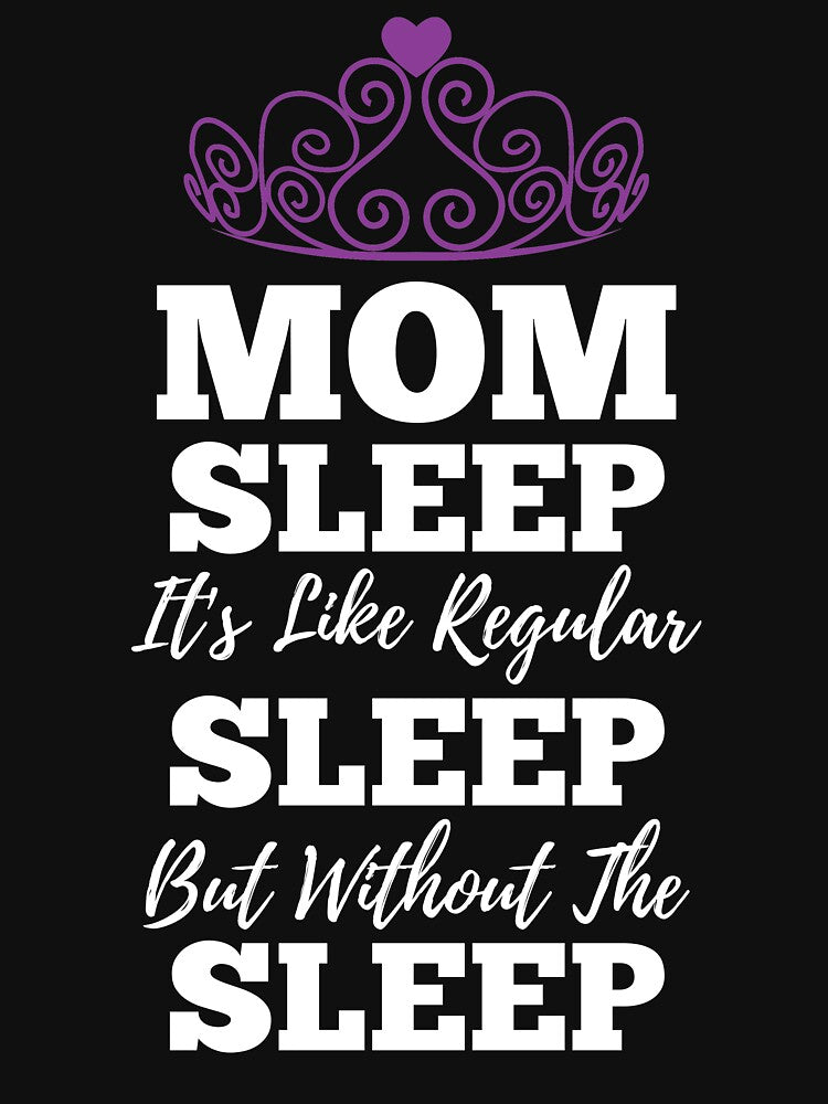 Mom Sleep Like Regular Sleep But Without The Sleep by kickwear-com