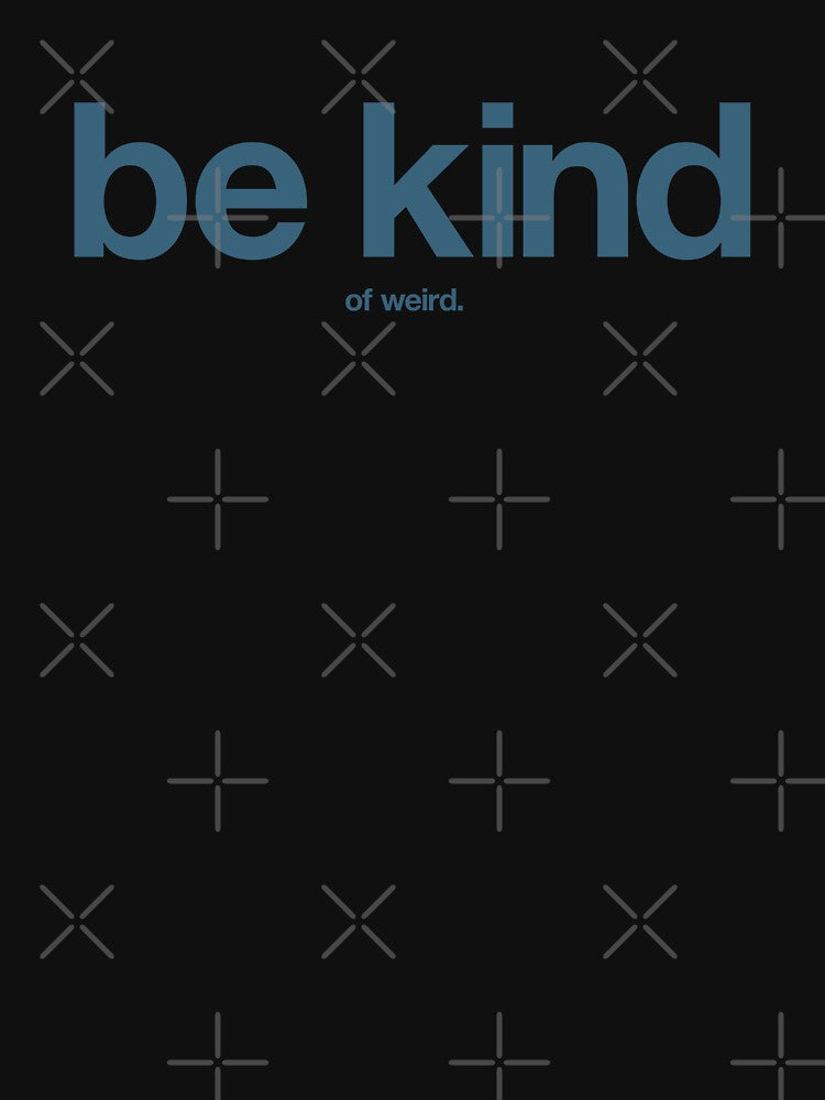 Be Kind... of Weird. by The Common Tee