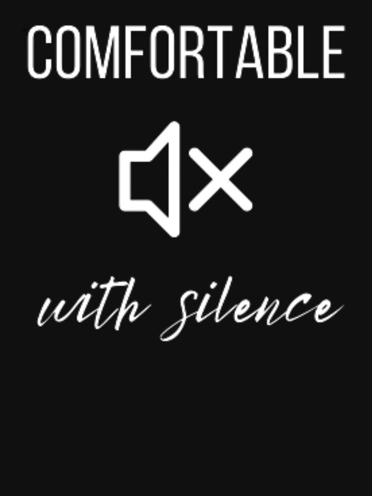 Comfortable with silence, for an introvert by TeePassion