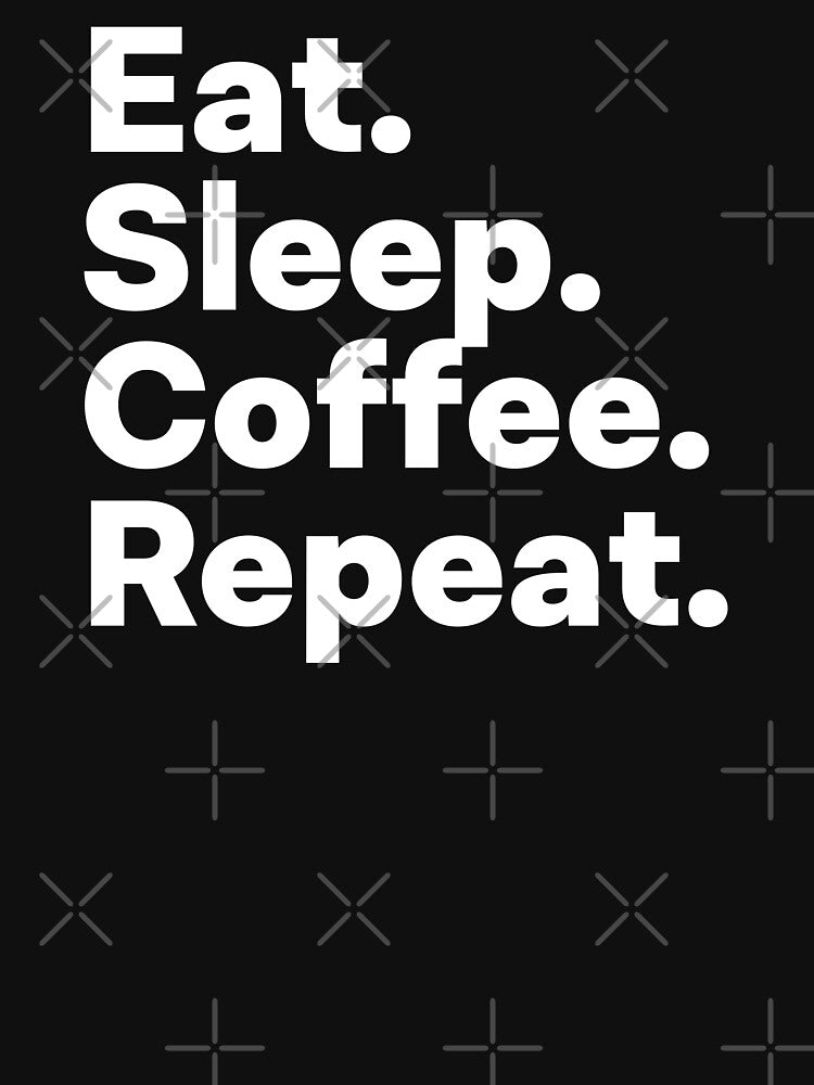 Eat Sleep Coffee Repeat by teesaurus