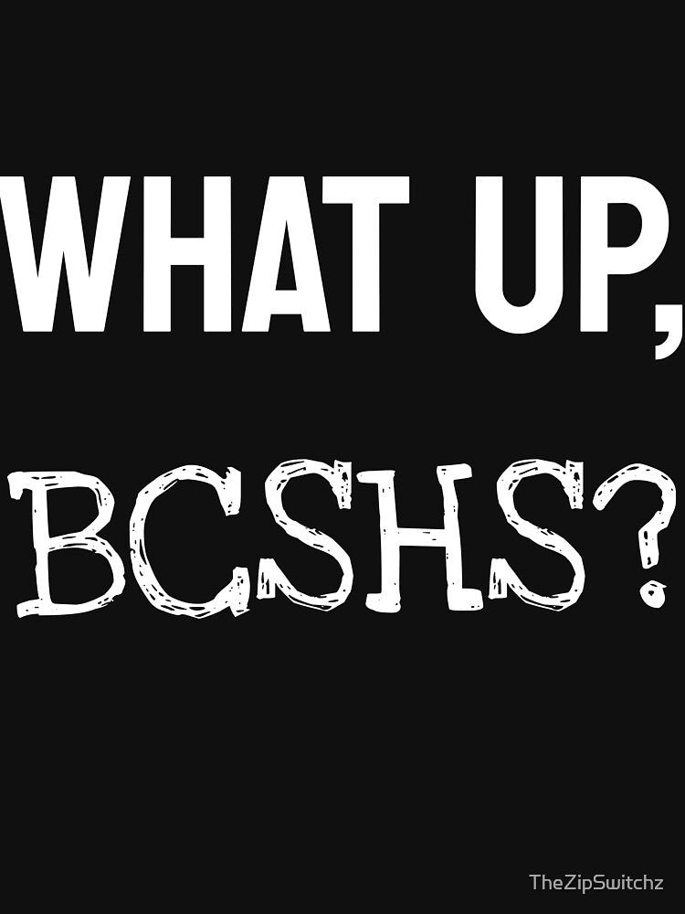 What up BCSHS? by TheZipSwitchz