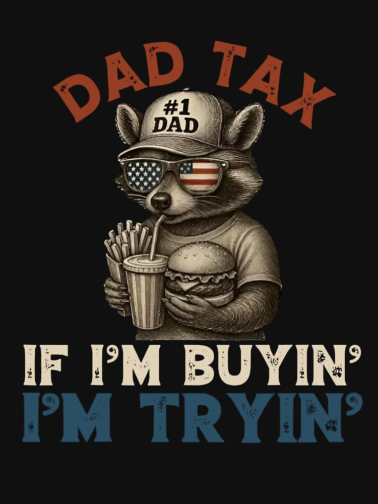 Dad Tax Shirt Funny Father Gift If I’m Buying I’m Trying Patriotic Raccoon by LouiseWard23