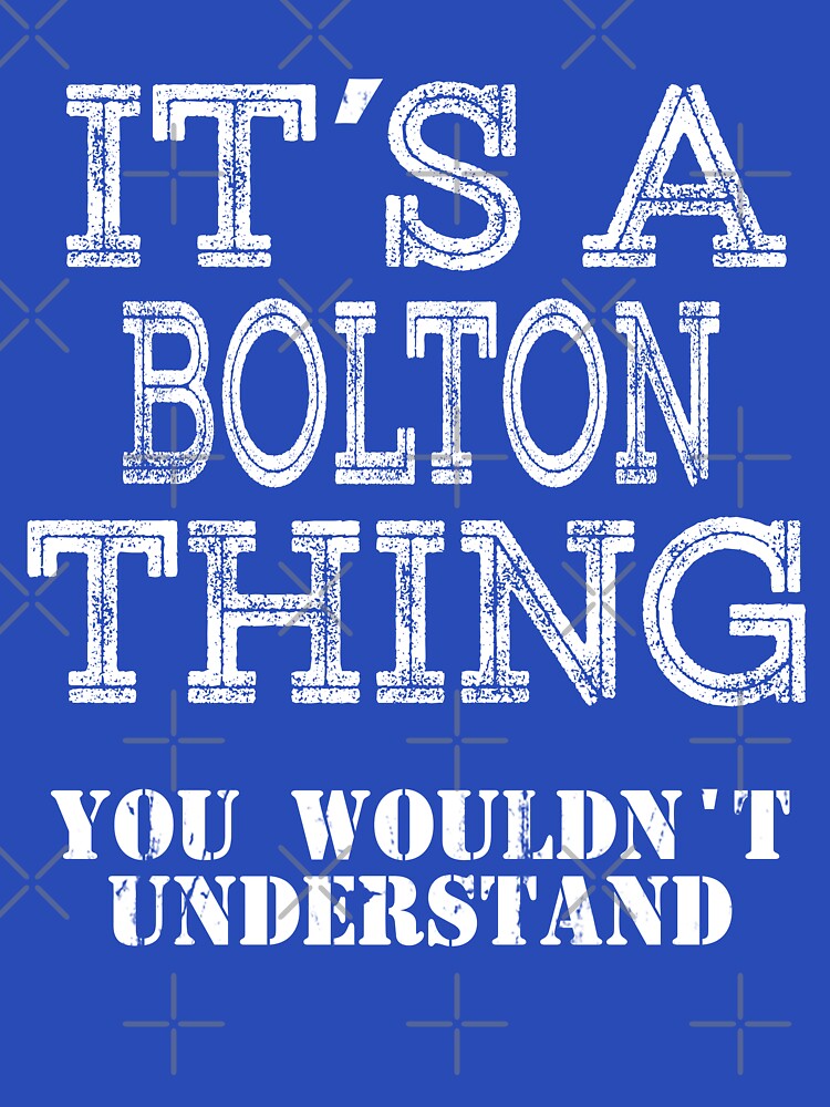 Its A BOLTON Thing You Wouldnt Understand Funny Cute Gift T Shirt For Men Women Hoodie Sweatshirt Sticker Family Reunion Party White by arcadetoystore