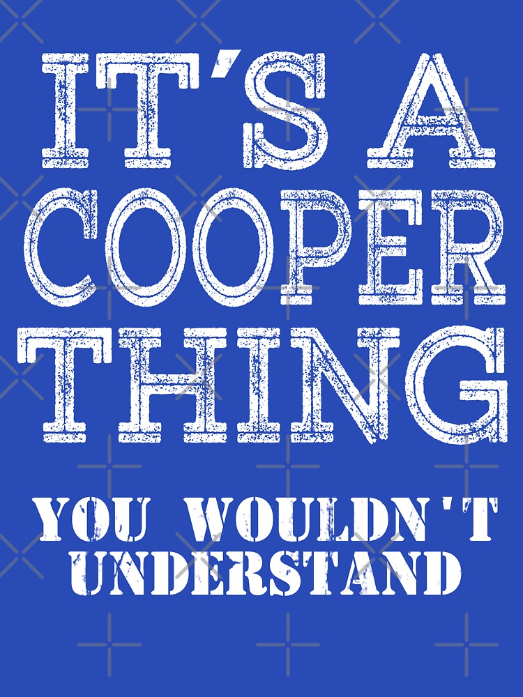 Its A COOPER Thing You Wouldnt Understand Funny Cute Gift T Shirt For Men Women Hoodie Sweatshirt Sticker Family Reunion Party White by arcadetoystore