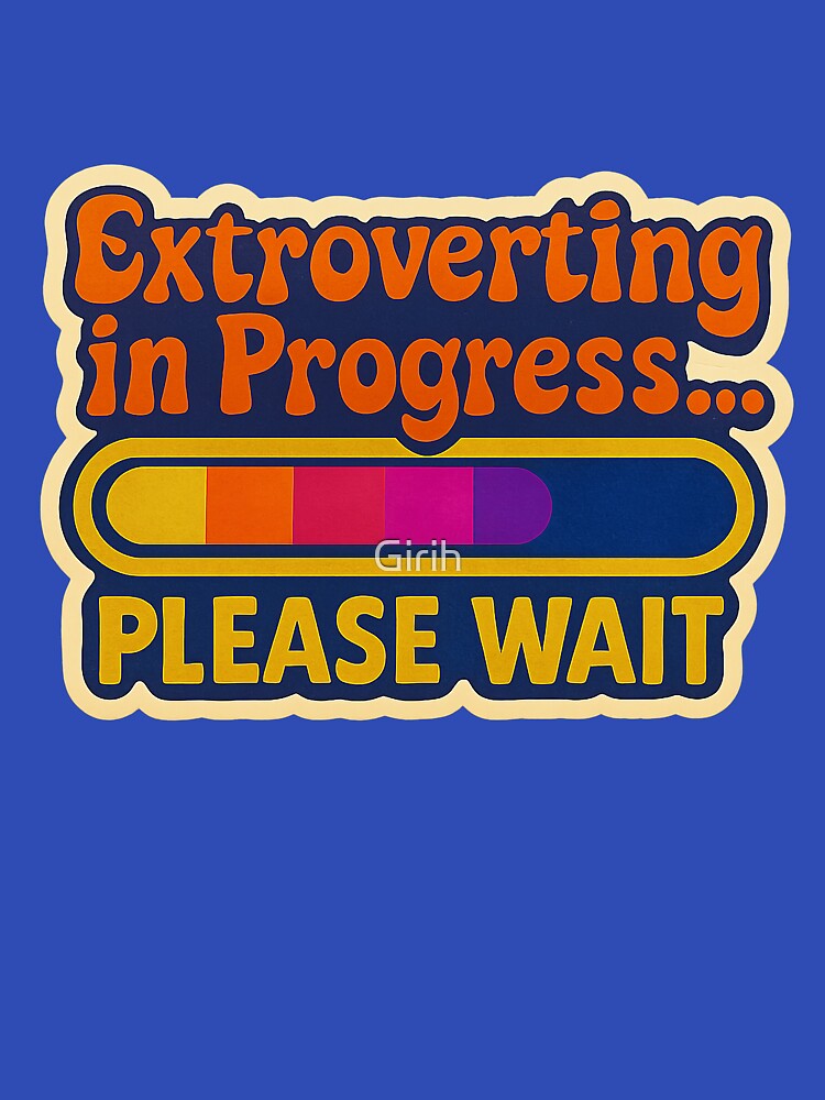 Extroverting in Progress – Funny design for introverts and extroverts by Girih