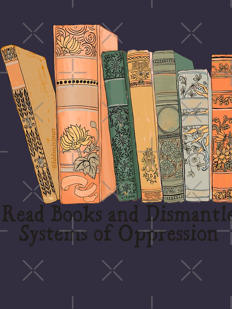 Read Books and Dismantle Systems of Oppression by fabfeminist