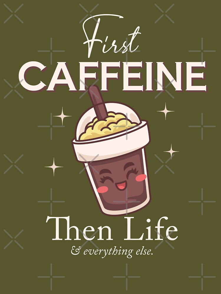 First Caffeine Then Life, Coffee Quotes by Mariana Piana