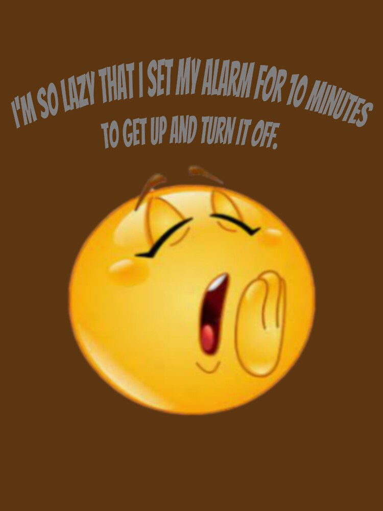 I'm so lazy that I set my alarm for 10 minutes to get up and turn it off. by Collection de trésors