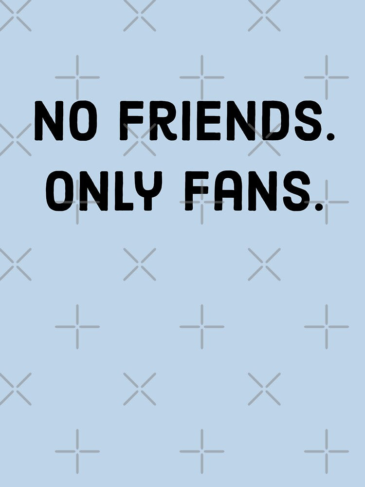 No Friends, Only Fans Funny Black Text by digifun