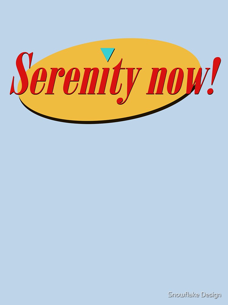 Serenity Now! by snowflakedesign