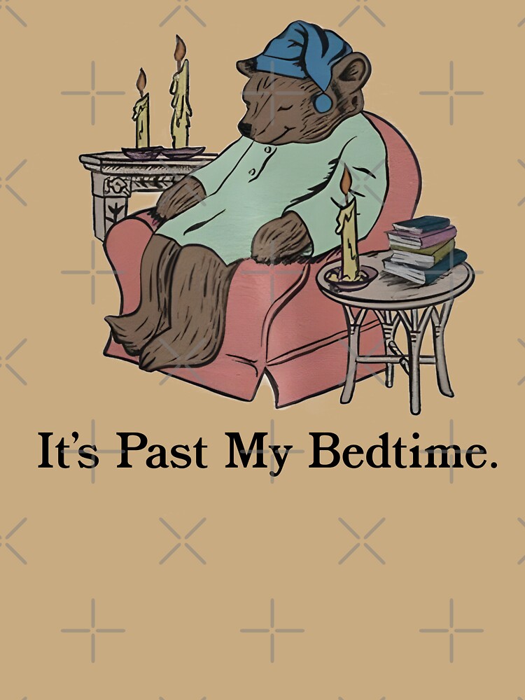 It's Past My Bedtime Sleepy Bear by fusedtees