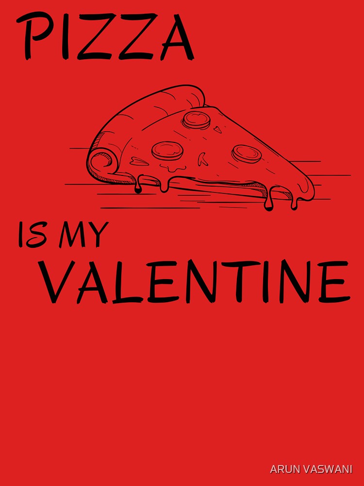 PIZZA IS MY VALENTINE HANDDRAWN PIZZA SLICE by ARUN VASWANI