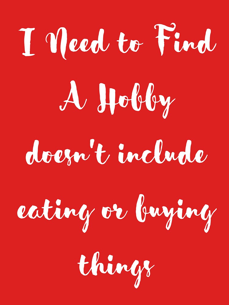 Womens Funny Saying Shirt I Need to Find A Hobby T Shirt by miloudastore