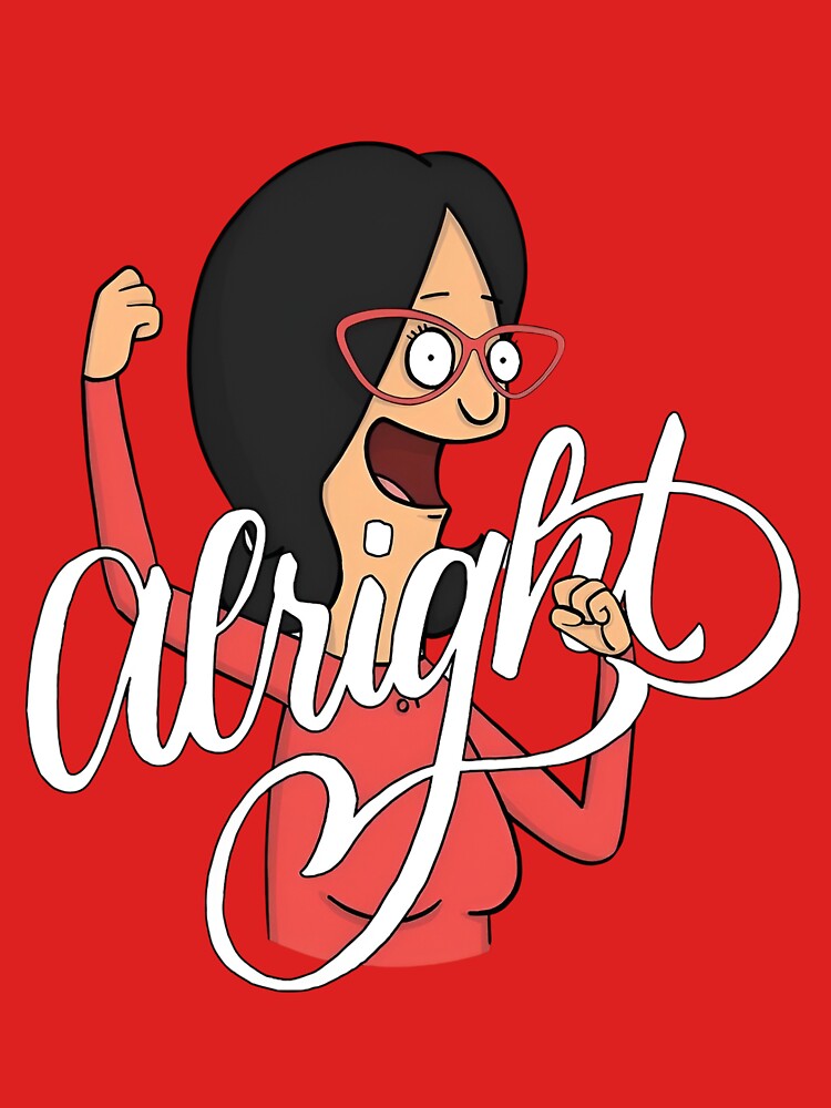Linda Belcher Alright - Bob's Burgers Funny Quote by Sunnay1989