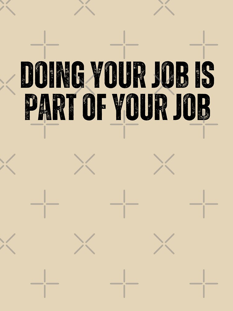 Doing your job is part of your job by AngelArtss