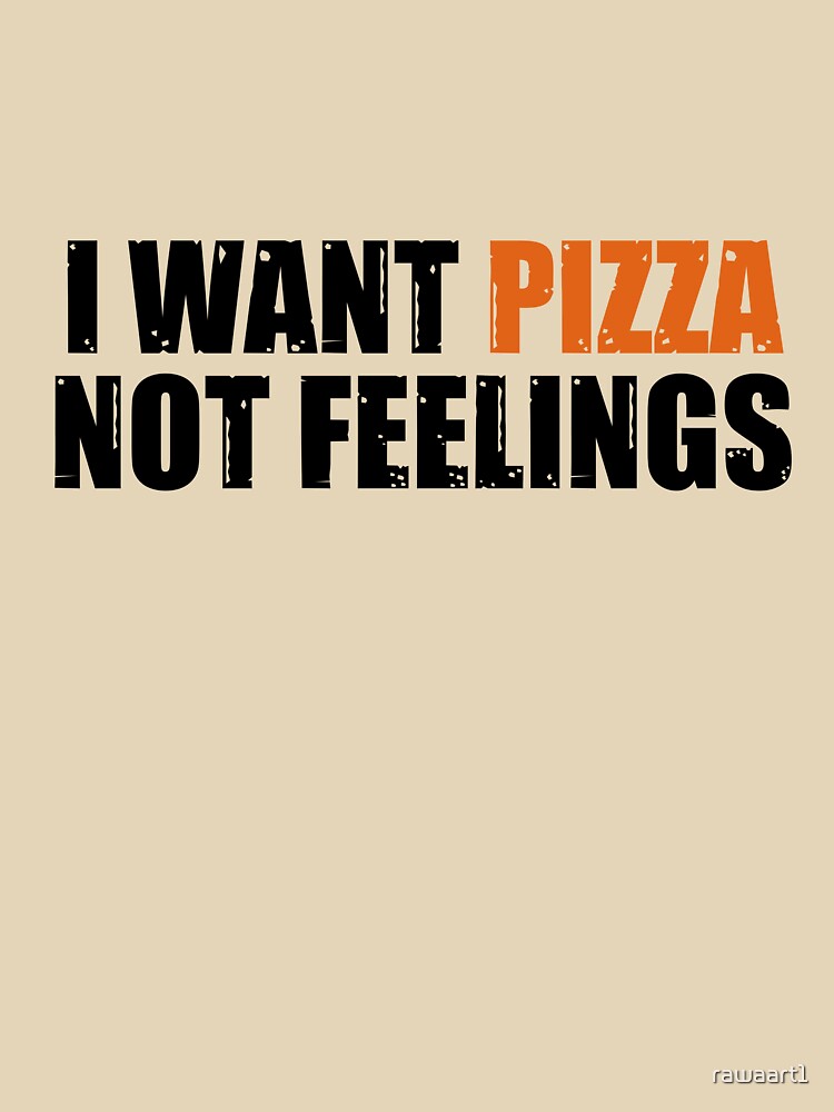 i want pizza not feelings by rawaart1