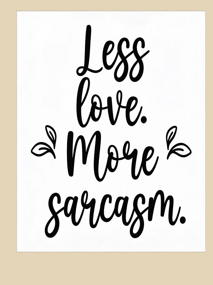 Less Love, More Sarcasm by GoxyVision