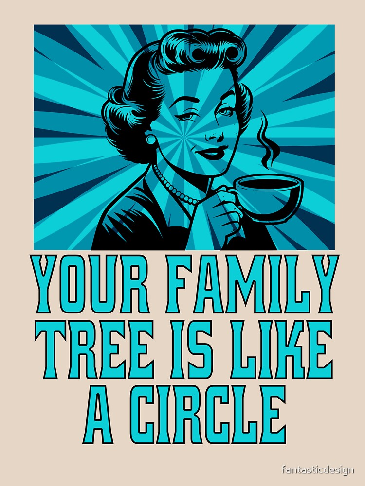 Funny Sarcastic Humor Your Family Tree Is Like A Circle by fantasticdesign