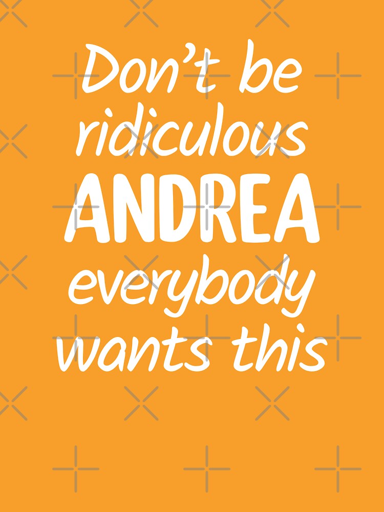 Don't Be Ridiculous Andrea, Everybody Wants This - Viral Meme (Orange BG) by FilipeFerreira