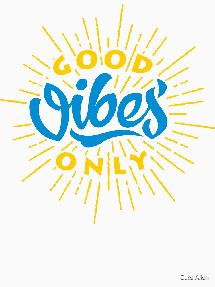Good Vibes Only T-Shirt Slim Fit by Cute Alien