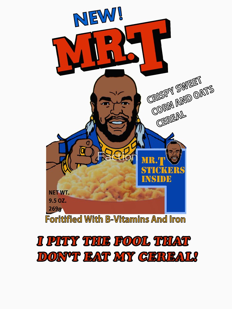 I Pity The Fool That Don't Eat My Cereal! by Faction