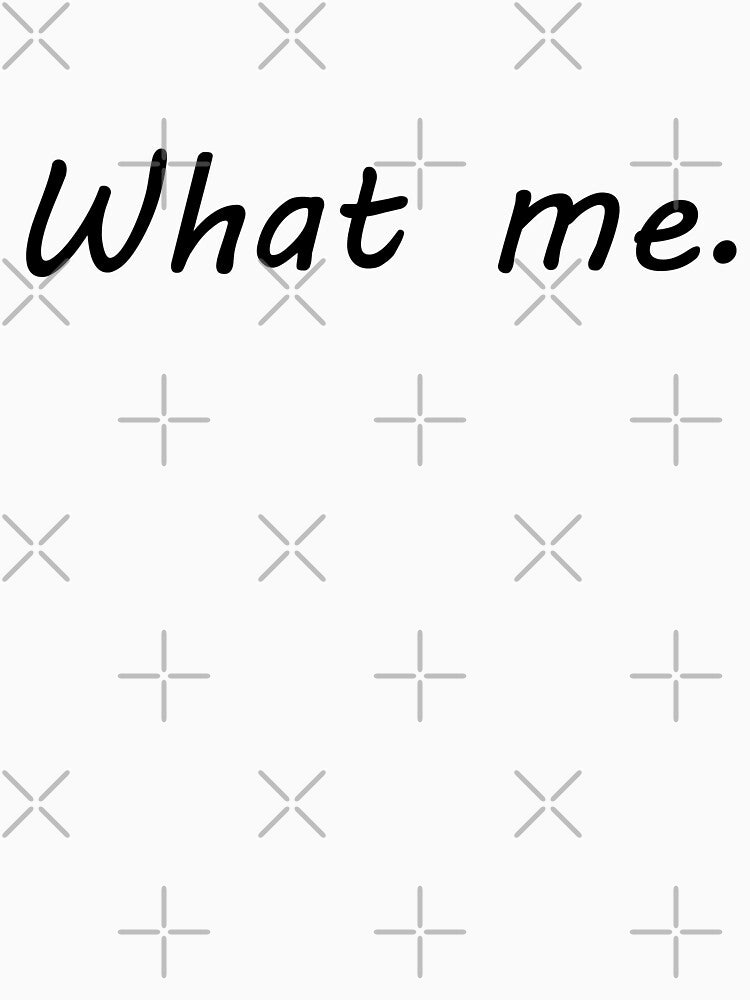 What Me black text by Boss of Art