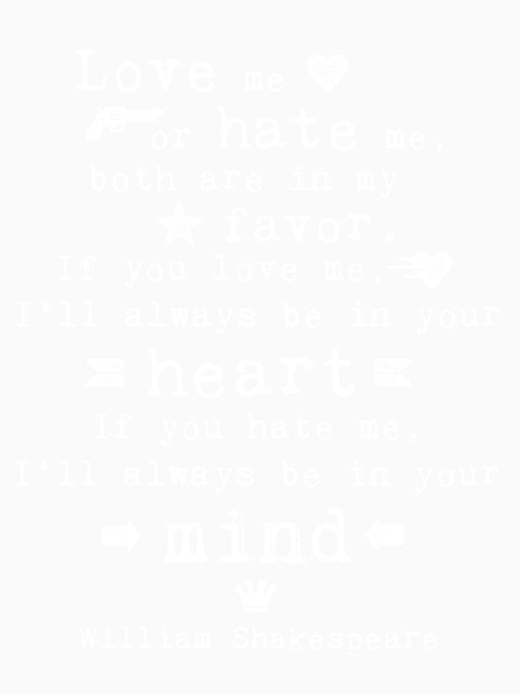 Love me or hate me Shakespeare quote by artsandsoul