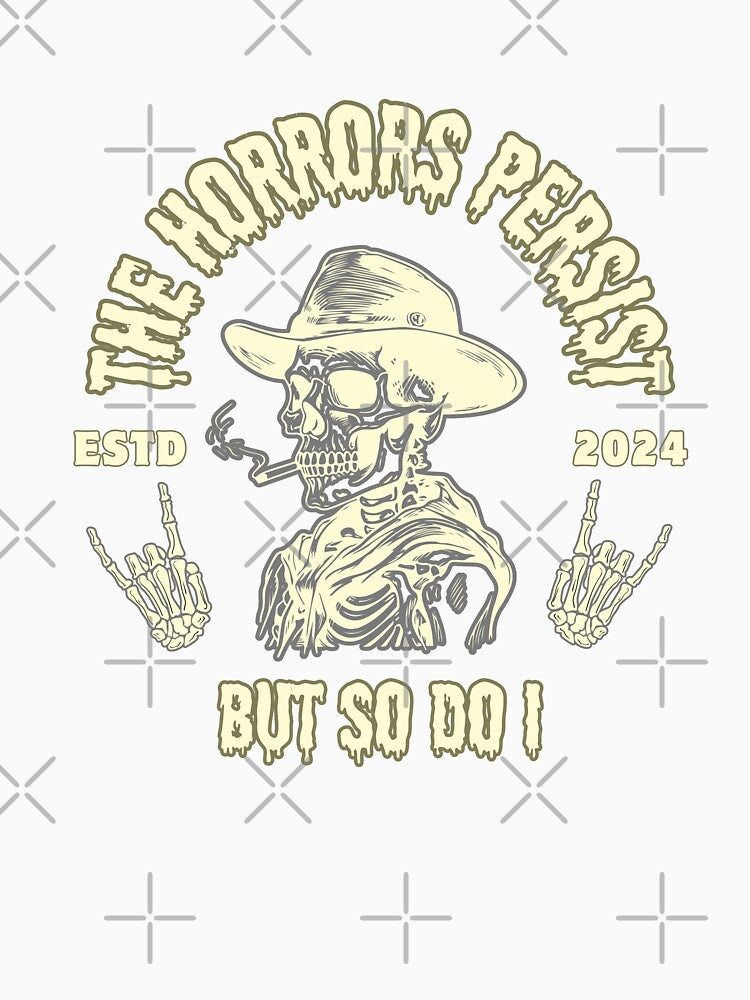 The Horrors Persist But So Do I by AntiJolly