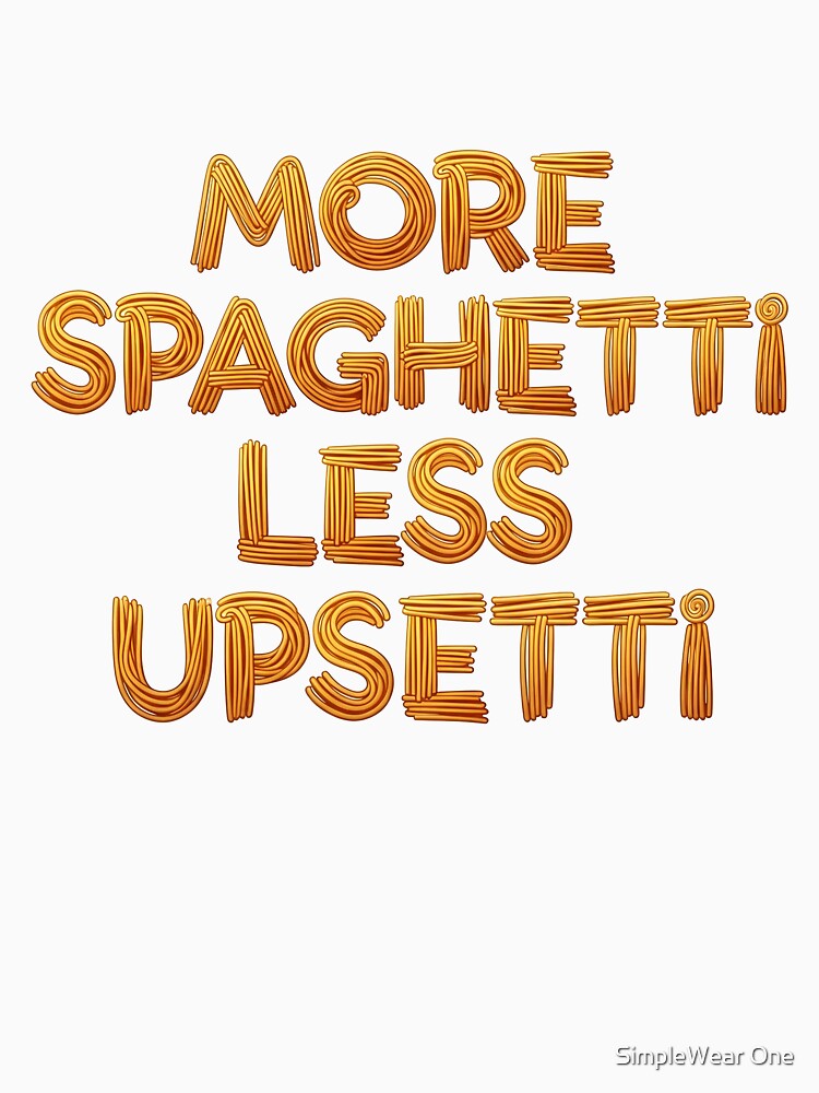 More Spaghetti Less Upsetti Pasta Typography by SimpleWear One
