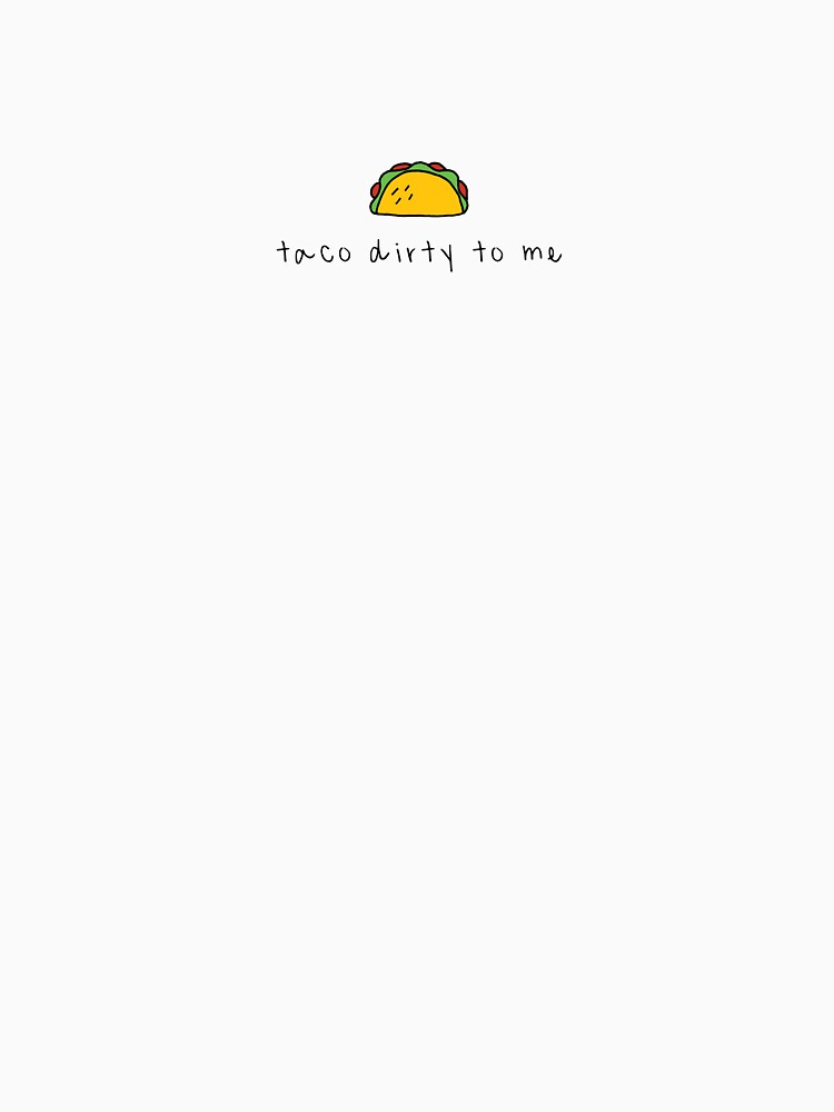 Taco Dirty to Me by pencilpartea