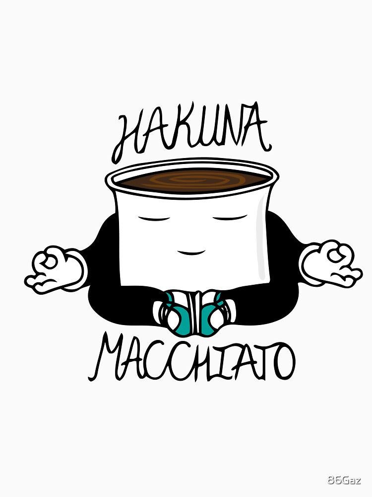 Hakuna Macchiato - Colour - Coffee, Macchiato, Coffee lovers by 86Gaz