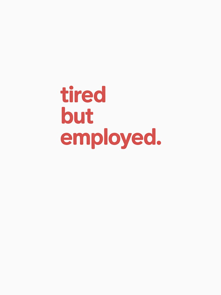 tired but employed by KhDayana