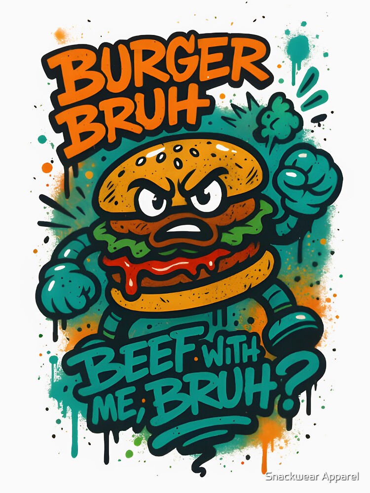 Burger Bruh – Graffiti Street Food Tag Art by Snackwear Apparel