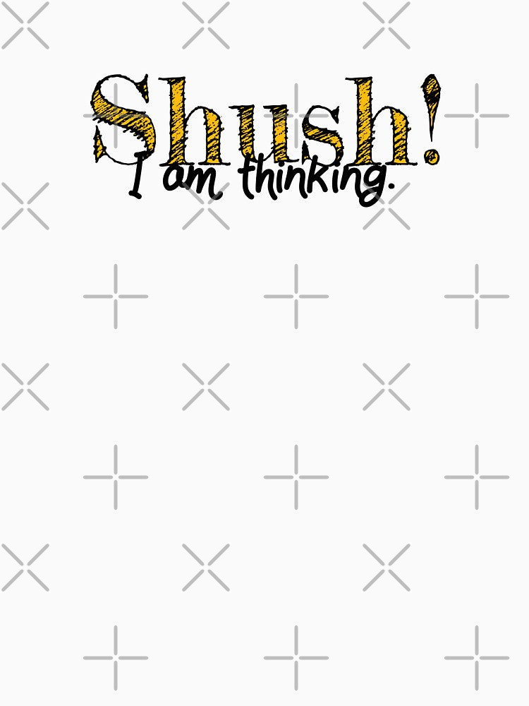 Shush! I am thinking design by Lupappdesigns