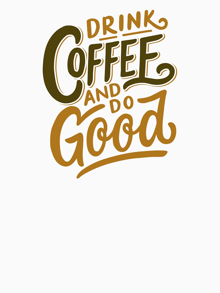 Drink Coffee and Do Good Mantra Graphic Tee by southernhumorco