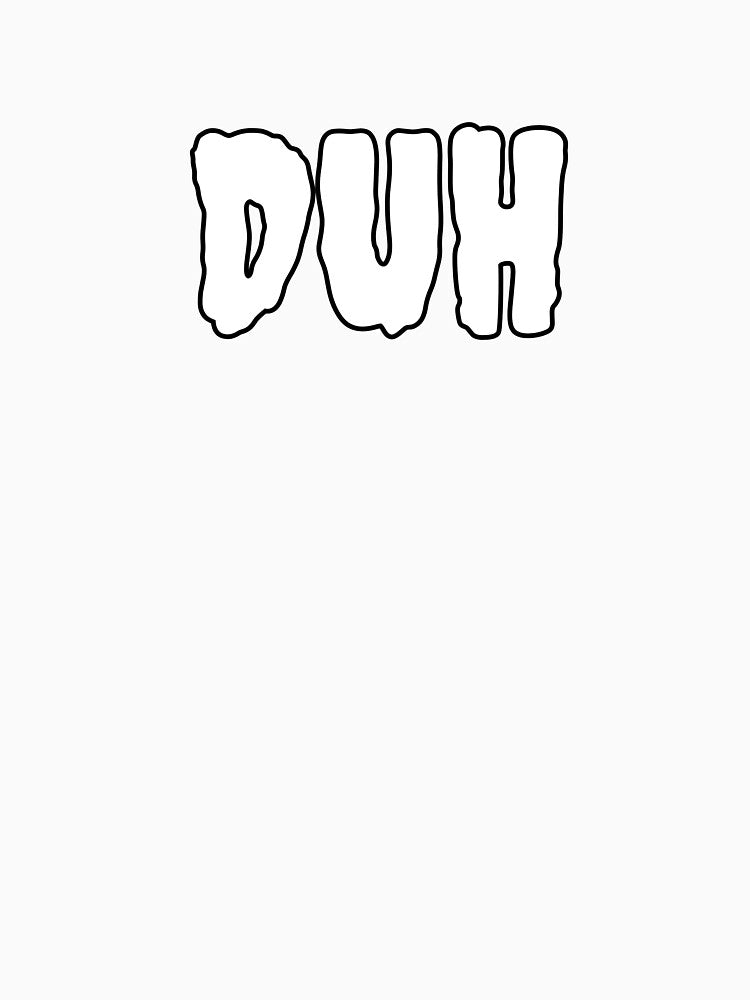 DUH Funny Minimal Typography | Sarcastic Attitude Quote T-Shirt by QuirkyCloud Designs