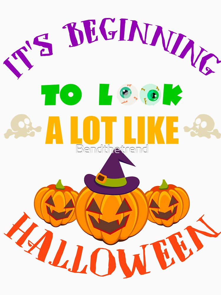 It's Beginning To look A Lot Like Halloween Pumpkin T-Shirt by Bendthetrend