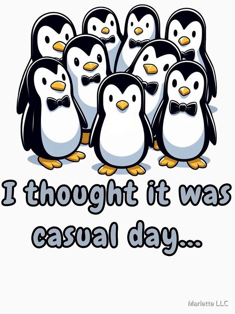 Casual Penguin - I Thought It Was Casual Day by Marlette LLC
