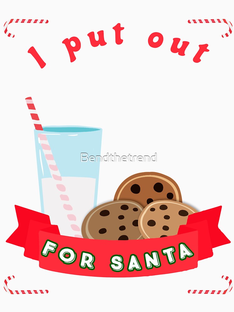 I Put Out Milk For Santa Christmas Holidays Novelty Shirt by Bendthetrend