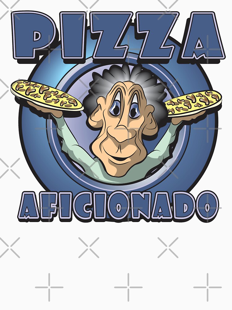 PIZZA AFICIONADO by MontanaJack