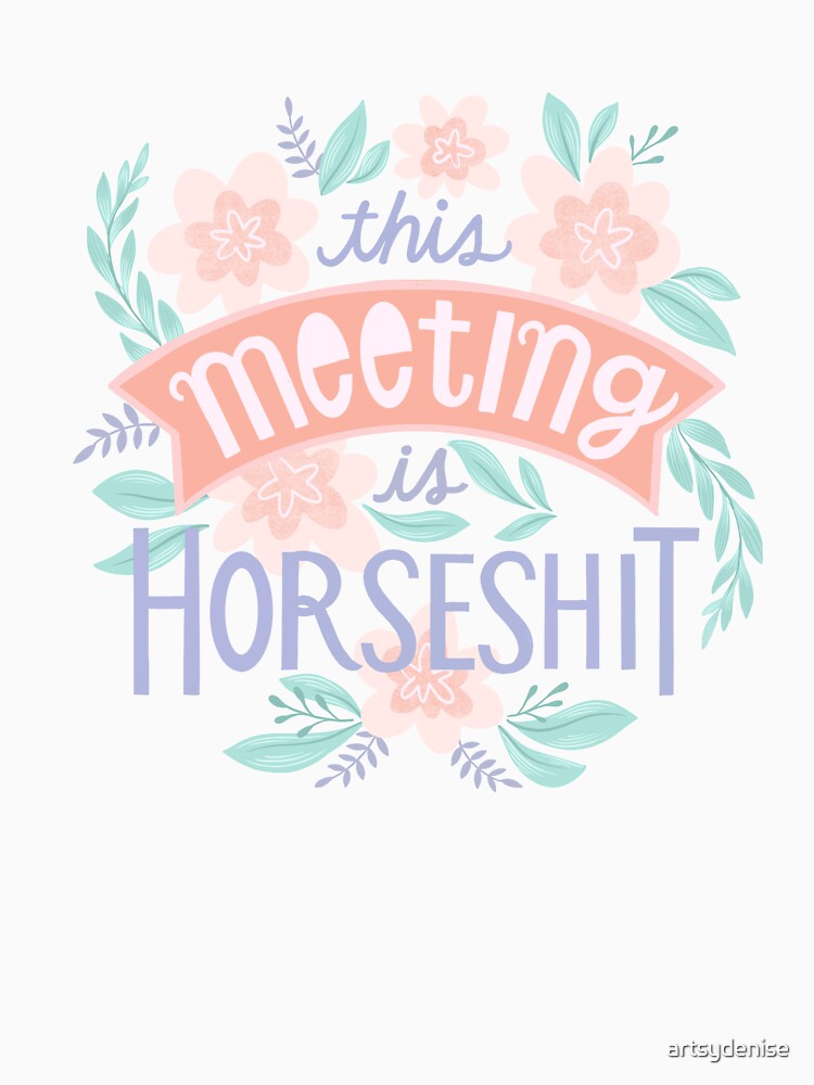 This Meeting Is Horseshxt by artsydenise