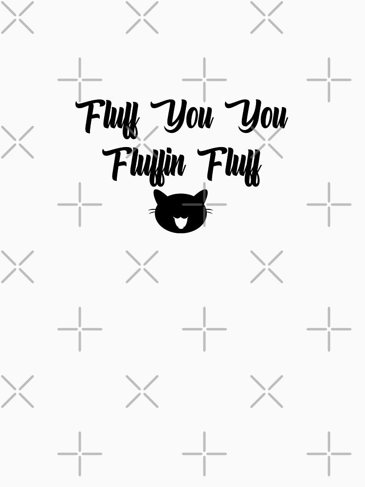 Fluff You You Fluffin Fluff Slim Fit T-Shirt by allalsimmou