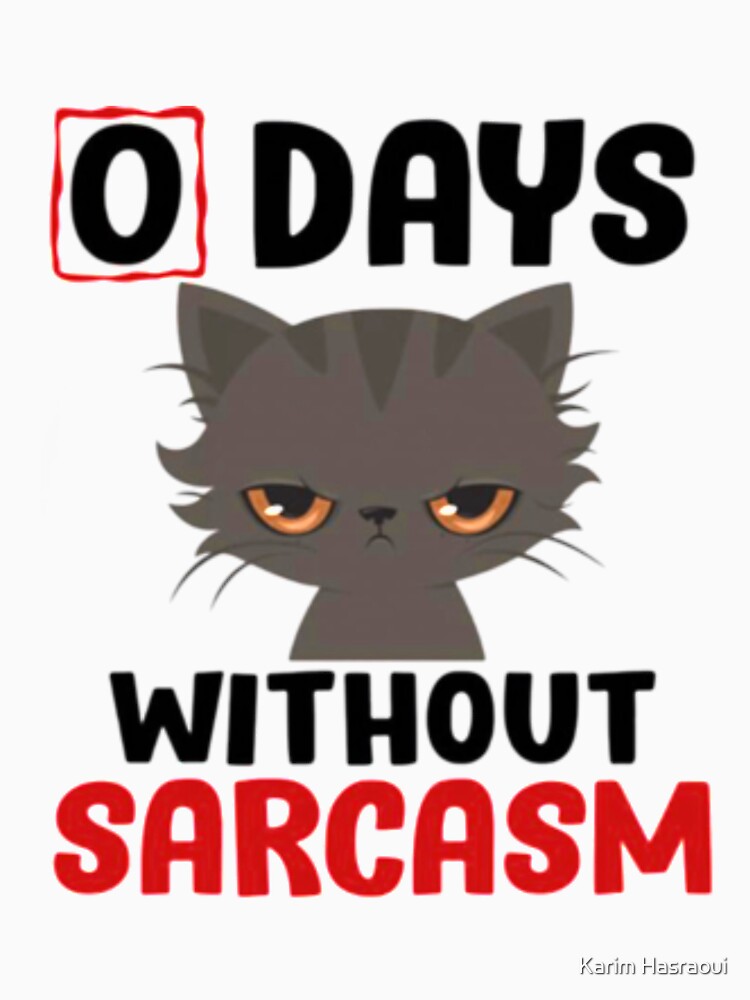 0 days without sarcasm funny shirt by Karim Hasraoui