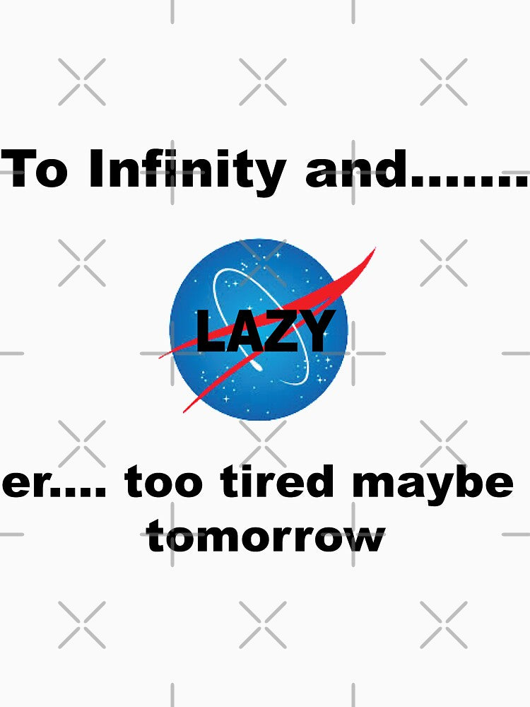 To infinity and....er too tired maybe tomorrow funny gift by happygiftideas