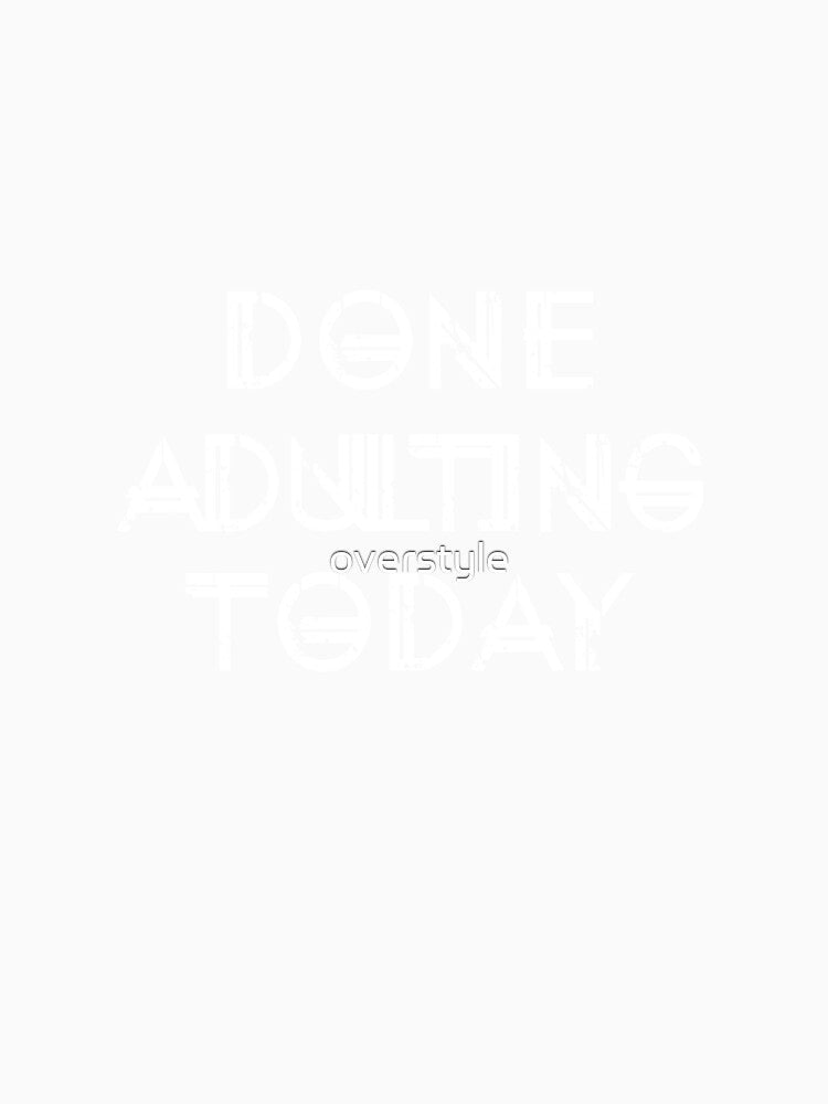 Done Adulting Today by overstyle