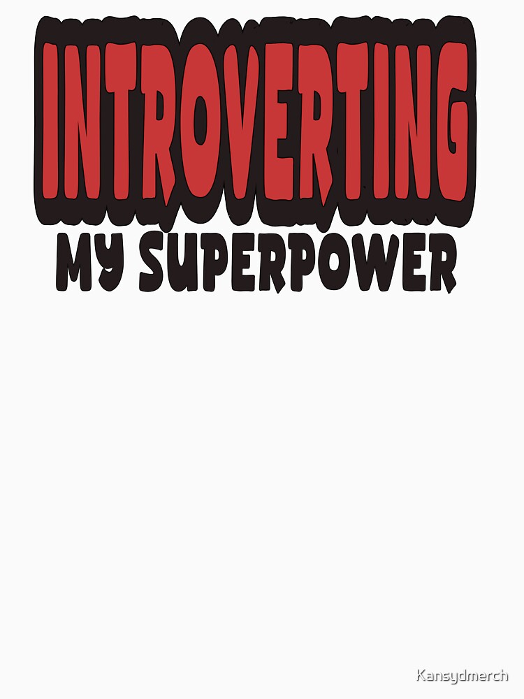 Introverting My Superpower 5 by KansydMerch