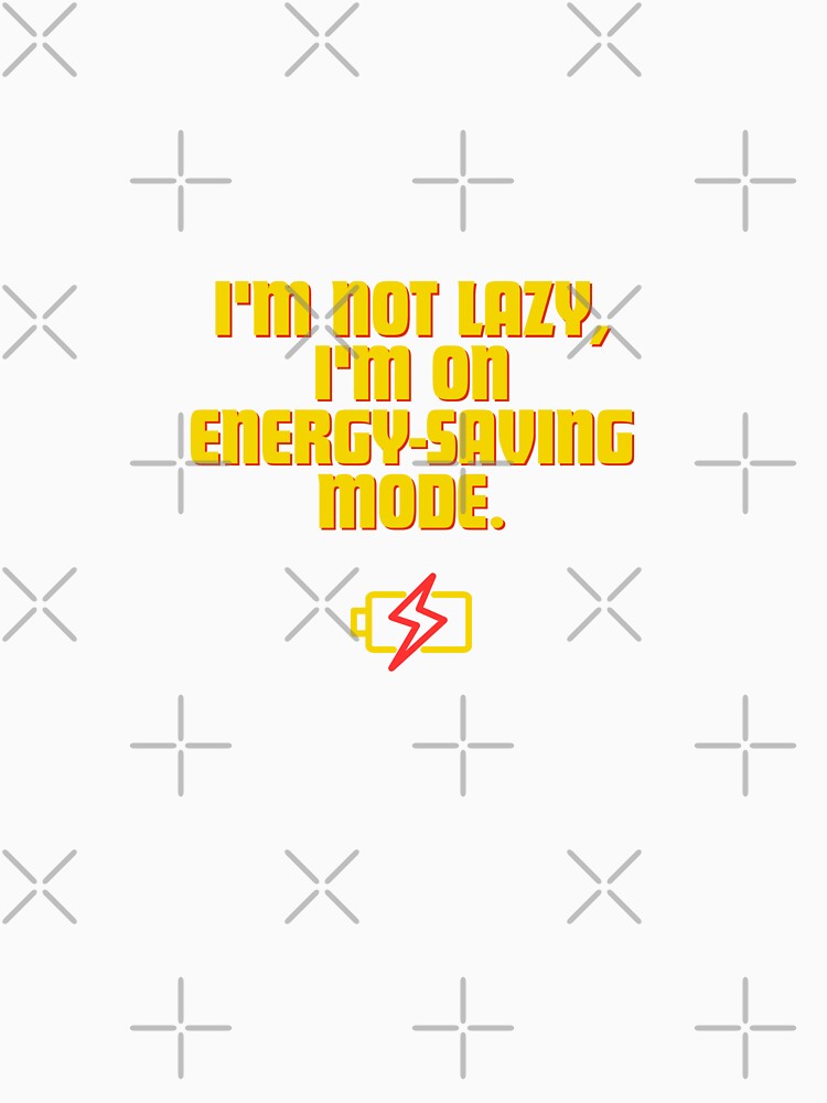 I'm not lazy, I'm on energy-saving mode. by Reichcorp
