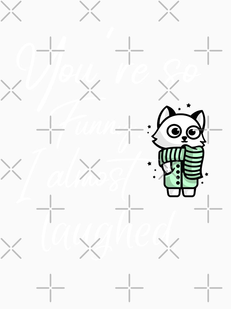 You're so funny. I almost laughed. Funny sarcastic quote by HosvPrint .s