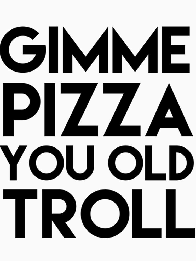 Gimme Pizza You Old Troll Premium by pezesdadssi9