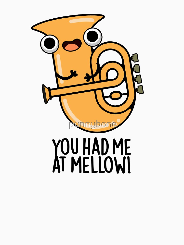 You Had Me At Mellow Funny Tuba Pun by punnybone